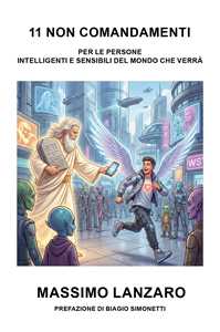 Libro 11 non comandamenti. Condivisione di pensieri per le persone sensibili e intelligenti del mondo che verrà Massimo Lanzaro