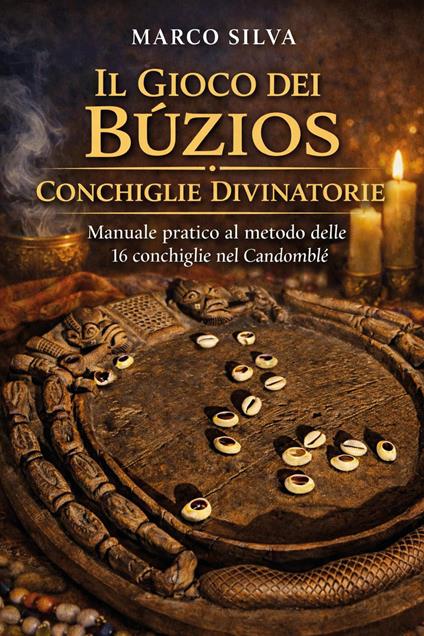Il gioco dei búzios conchiglie divinatorie. Manuale pratico al metodo delle 16 conchiglie nel candomblé - Marco Silva - copertina