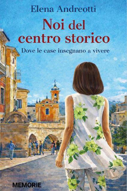 Noi del centro storico. Dove le case insegnano a vivere - Elena Andreotti - copertina