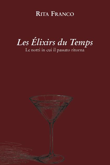 Les élixirs du temps. Le notti in cui il passato ritorna - Rita Franco - copertina