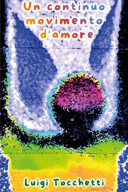 Un continuo movimento d'amore - Luigi Tocchetti - copertina