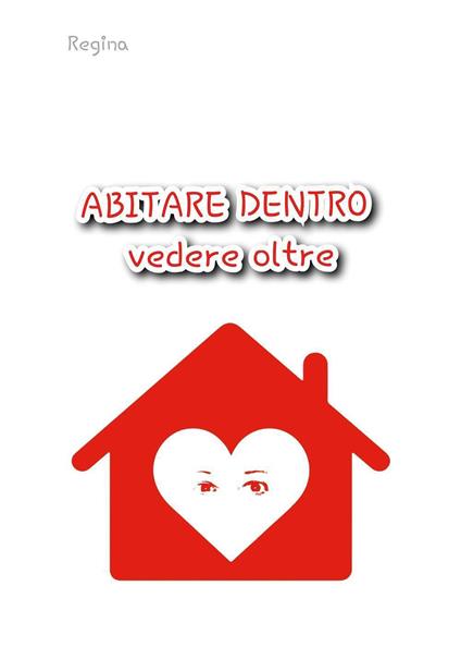 Abitare dentro vedere oltre - Regina - copertina