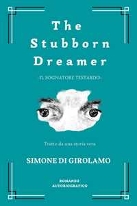 Libro The stubborn dreamer-Il sognatore testardo. Ediz. bilingue Simone Di Girolamo