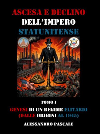 Ascesa e declino dell'impero statunitense. Vol. 1 - Alessandro Pascale - ebook