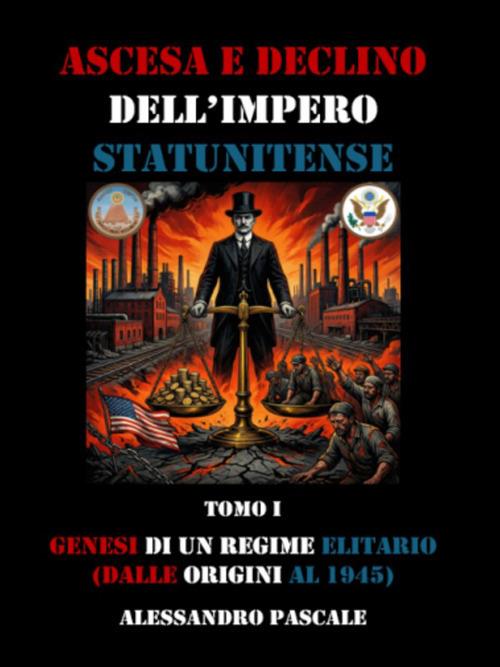 Ascesa e declino dell'impero statunitense. Vol. 1 - Alessandro Pascale - ebook