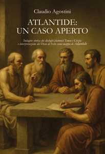Libro Atlantide: un caso aperto. Indagine storica dei dialoghi platonici Timeo e Crizia e interpretazione del Disco di Festo come mappa di Atlantide Claudio Agostini