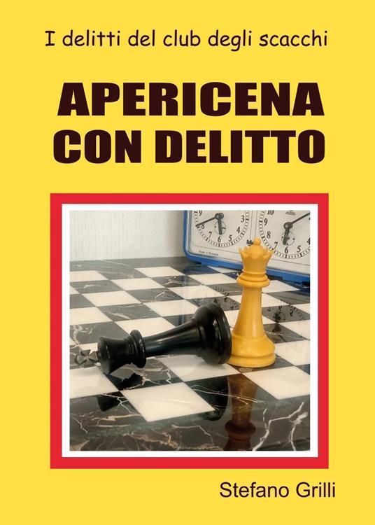 Apericena con delitto. I delitti del club degli scacchi - Stefano Grilli - copertina