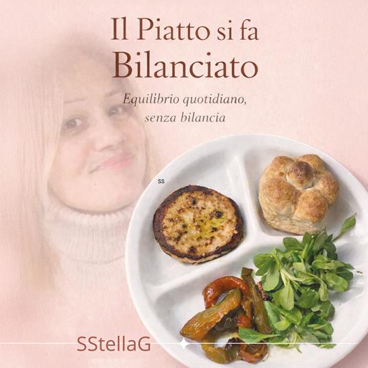 Il piatto si fa bilanciato. Equilibrio quotidiano, senza bilancia - SStellaG - copertina