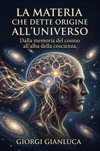 Libro La materia che dette origine all'universo Gianluca Giorgi