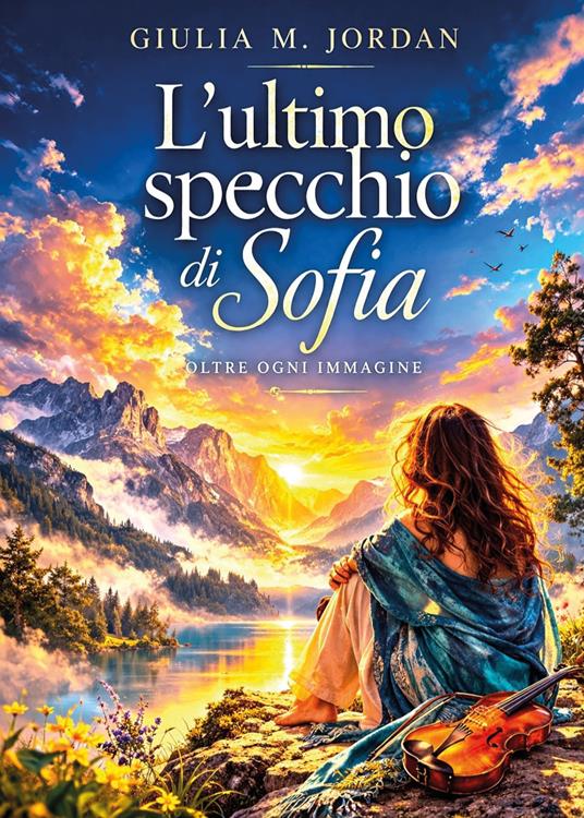 L'ultimo specchio di Sofia. Oltre ogni immagine - Giulia M. Jordan - copertina