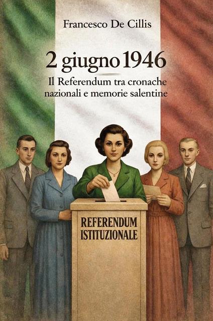 2 giugno 1946. Il referendum tra cronache nazionali e memorie salentine - Francesco De Cillis - copertina