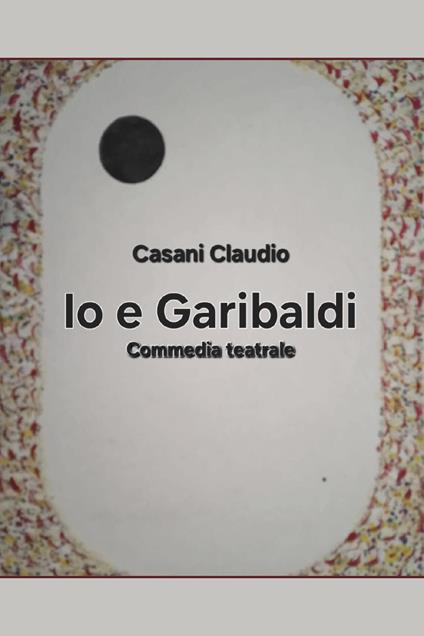 Io e Garibaldi - Claudio Casani - copertina
