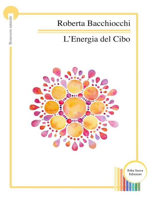 L' energia del cibo - Roberta Bacchiocchi - ebook