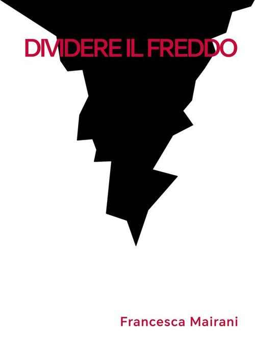 Dividere il freddo - Francesca Mairani - ebook