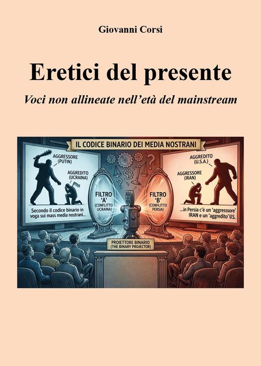 Eretici del presente. Voci non allineate nell'età del mainstream - Giovanni Corsi - copertina