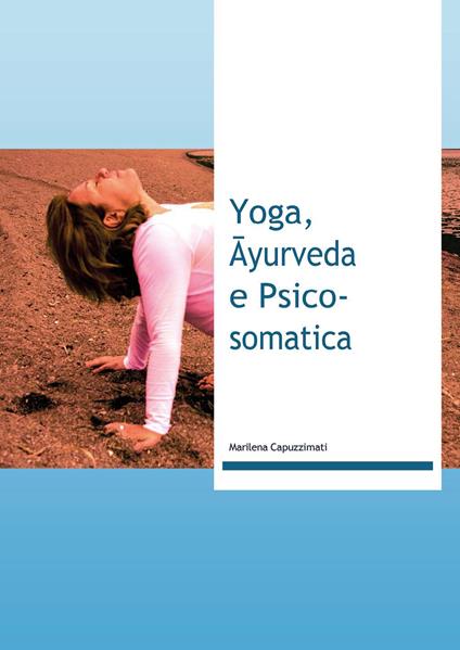 Yoga, Āyurveda e Psico-somatica - Marilena Capuzzimati - copertina