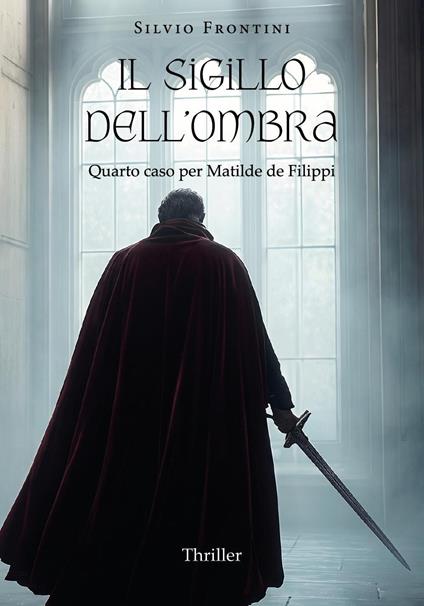 Il sigillo dell'ombra. Quarto caso per Matilde de Filippi - Silvio Frontini - copertina