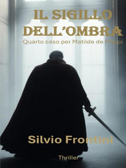 Il sigillo dell'ombra. Quarto caso per Matilde de Filippi - Silvio Frontini - ebook