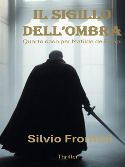 Il sigillo dell'ombra. Quarto caso per Matilde de Filippi - Silvio Frontini - ebook