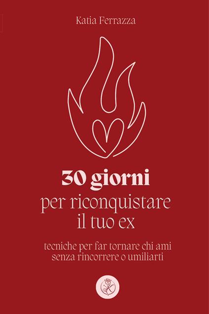 30 giorni per riconquistare il tuo ex - Katia Ferrazza - copertina