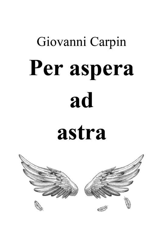 Per aspera ad astra - Giovanni Carpin - copertina