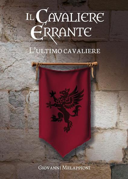 Il cavaliere errante. L'ultimo cavaliere - Giovanni Melappioni - copertina