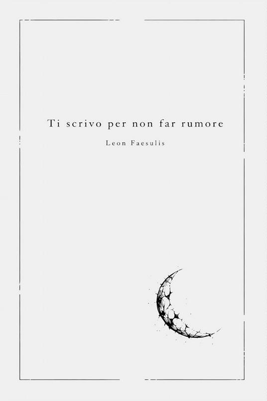 Ti scrivo per non far rumore - Leon Faesulis - copertina