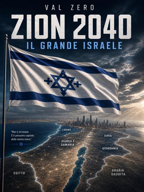 Zion 2040. Il grande Israele - Val Zero - ebook