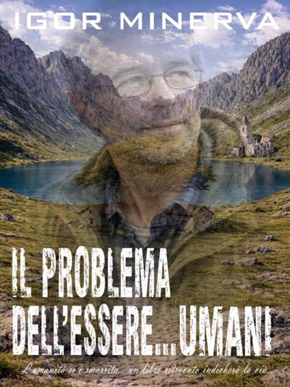 Il problema dell'essere... umani - Igor Minerva - ebook