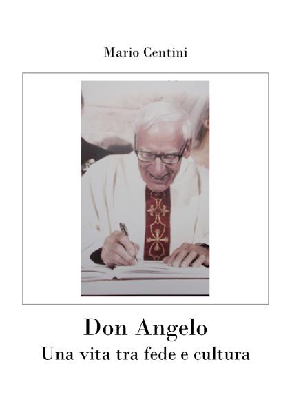 Don Angelo. Una vita tra fede e cultura - Mario Centini - copertina