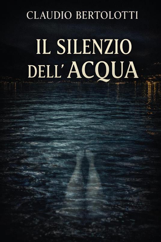 Il silenzio dell'acqua - Claudio Bertolotti - copertina