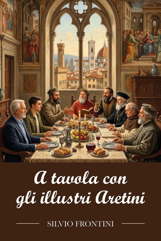 A tavola con gli illustri Aretini - Silvio Frontini - copertina
