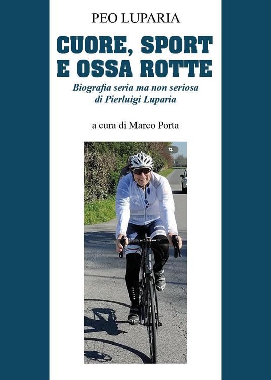 Cuore, sport e ossa rotte. Biografia seria ma non seriosa di Pierluigi Luparia - copertina