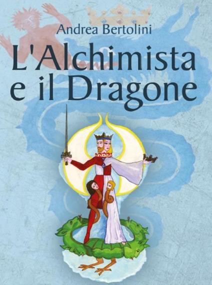 L' alchimista e il dragone - Andrea Bertolini - ebook