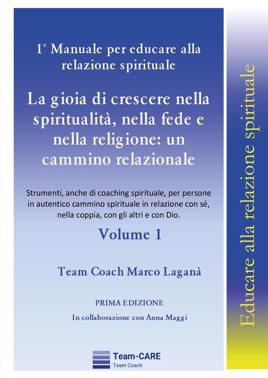 1° manuale per educare alla relazione spirituale. Vol. 1: La gioia di crescere nella spiritualità, nella fede e nella religione: un cammino relazionale - Marco Laganà - copertina