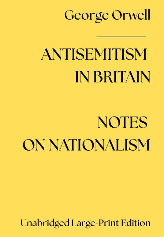 Antisemitism in Britain.- Notes on Nationalism. Ediz. a caratteri grandi - George Orwell - copertina