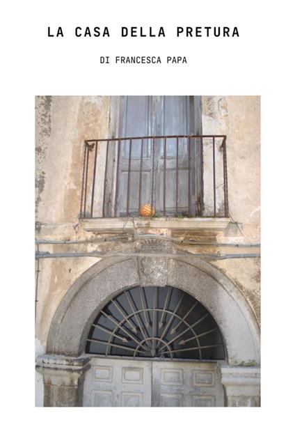 La casa della pretura - Francesca Papa - copertina