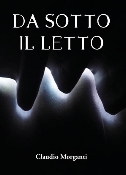 Da sotto il letto - Claudio Morganti - copertina