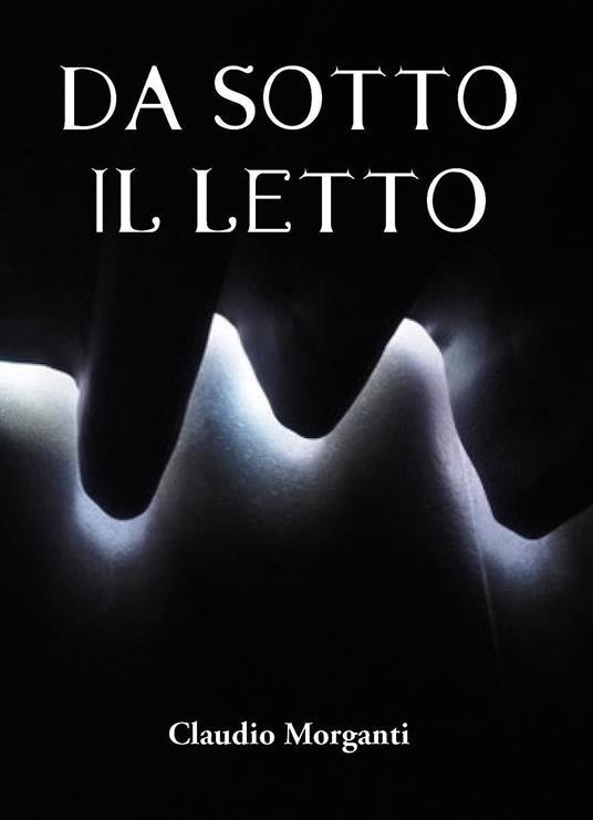 Da sotto il letto - Claudio Morganti - copertina