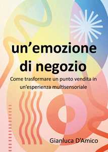 Libro Un'emozione di negozio Gianluca D'Amico