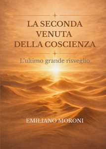 Libro La seconda venuta della coscienza Emiliano Moroni