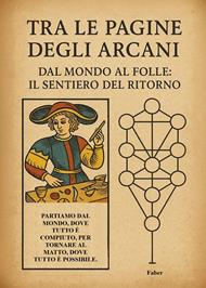 Tra le pagine degli arcani. Dal mondo al folle: il sentiero del ritorno