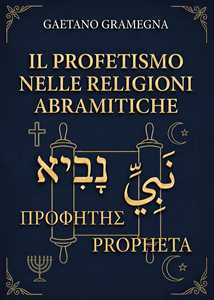 Libro Il profetismo nelle religioni abramitiche Gaetano Gramegna