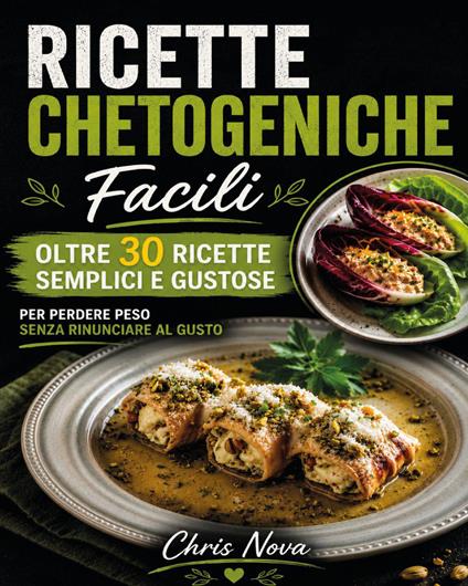 Ricette chetogeniche facili. Oltre 30 ricette semplici e gustose per perdere peso senza rinunciare al gusto - Chris Nova - copertina