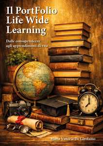 Libro Il portfolio Life Wide Learning. Dalle consapevolezze agli apprendimenti di vita Maria Vittoria De Girolamo