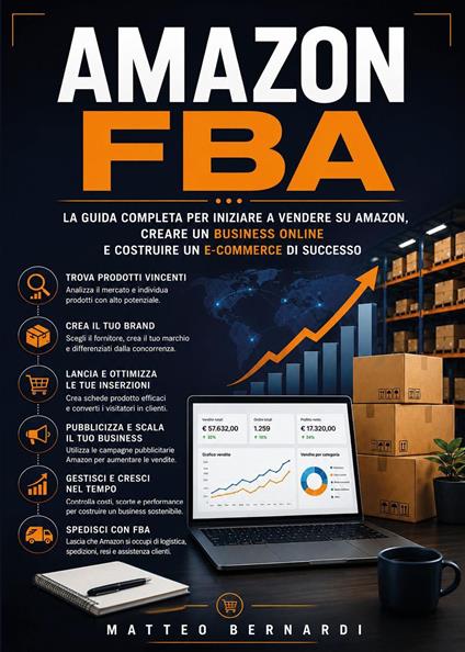 Amazon FBA: La guida completa per iniziare a vendere su Amazon, creare un business online e costruire un e-commerce di successo - Matteo Bernardi - copertina