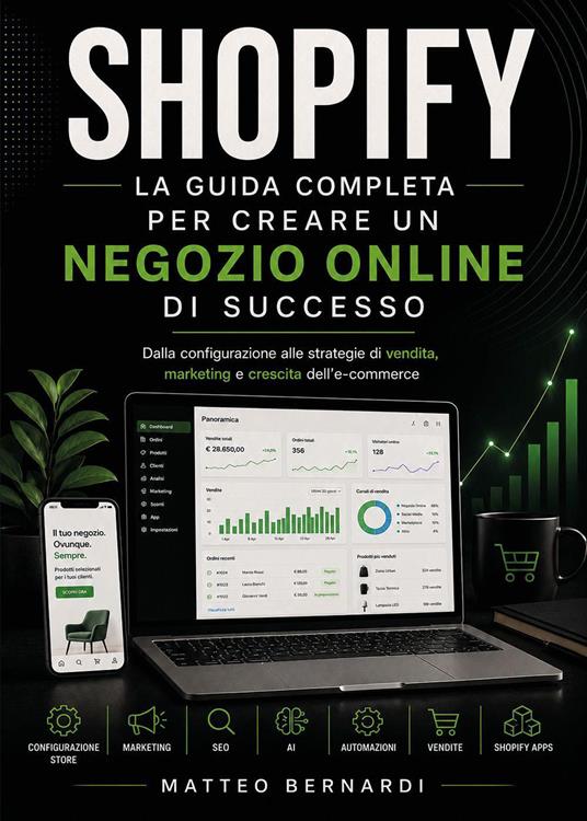 Shopify: la guida completa per creare un negozio online di successo. Dalla configurazione alle strategie di vendita, marketing e crescita dell'e-commerce - Matteo Bernardi - copertina