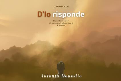 Io domando D'Io risponde Dio esiste davvero? e il polverone inizia ad alzarsi - Antonio Donadio - copertina