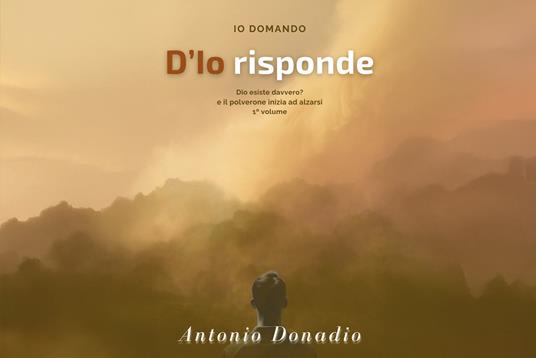 Io domando D'Io risponde Dio esiste davvero? e il polverone inizia ad alzarsi - Antonio Donadio - copertina
