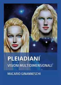 Libro Pleiadiani. Visioni multidimensionli Macario Ginanneschi